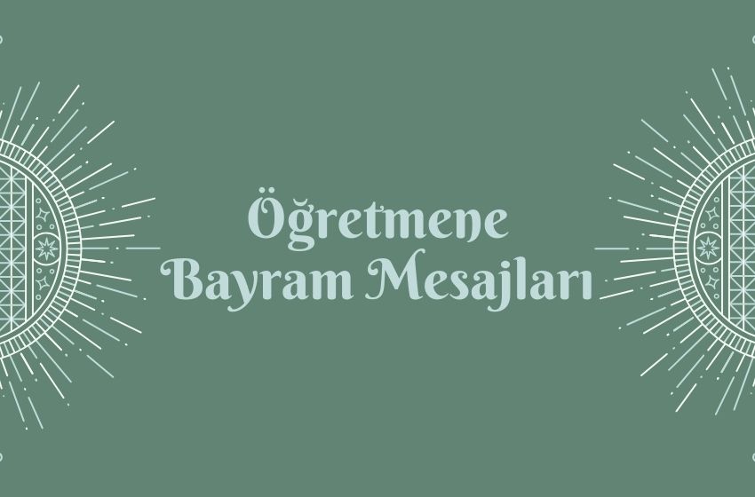 Öğretmene bayram mesajı 2024! Öğretmene duygusal ramazan bayramı tebrik mesajları