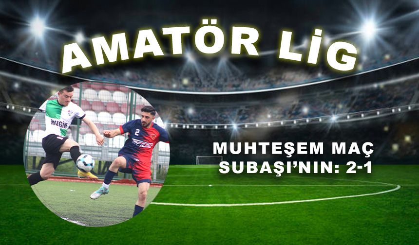 Muhteşem maç Subaşı’nın: 2-1